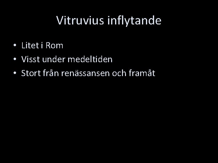 Vitruvius inflytande • Litet i Rom • Visst under medeltiden • Stort från renässansen