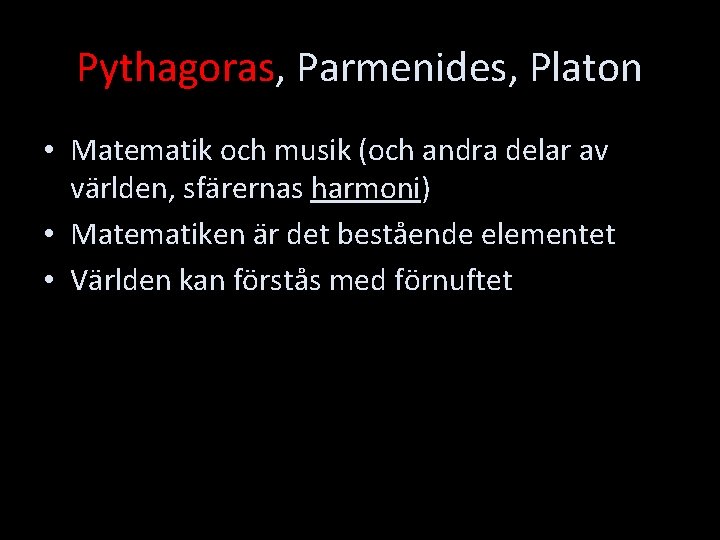 Pythagoras, Parmenides, Platon • Matematik och musik (och andra delar av världen, sfärernas harmoni)
