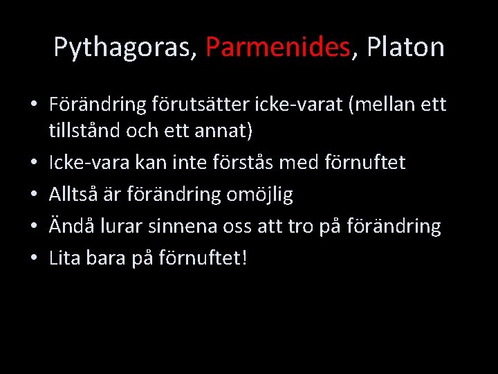 Pythagoras, Parmenides, Platon • Förändring förutsätter icke-varat (mellan ett tillstånd och ett annat) •