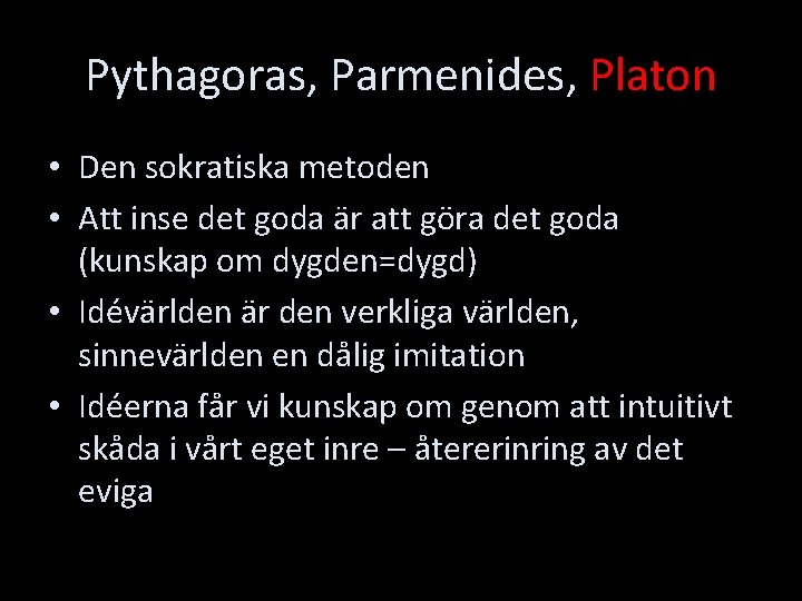 Pythagoras, Parmenides, Platon • Den sokratiska metoden • Att inse det goda är att
