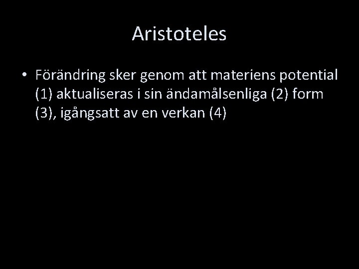 Aristoteles • Förändring sker genom att materiens potential (1) aktualiseras i sin ändamålsenliga (2)