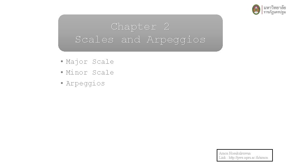 Chapter 2 Scales and Arpeggios • Major Scale • Minor Scale • Arpeggios Arnon