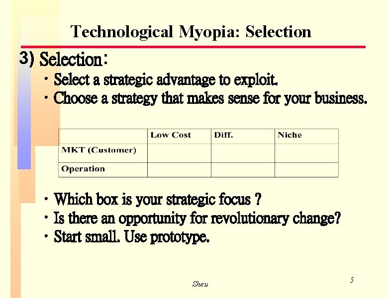 Technological Myopia: Selection 3) Selection: • Select a strategic advantage to exploit. • Choose