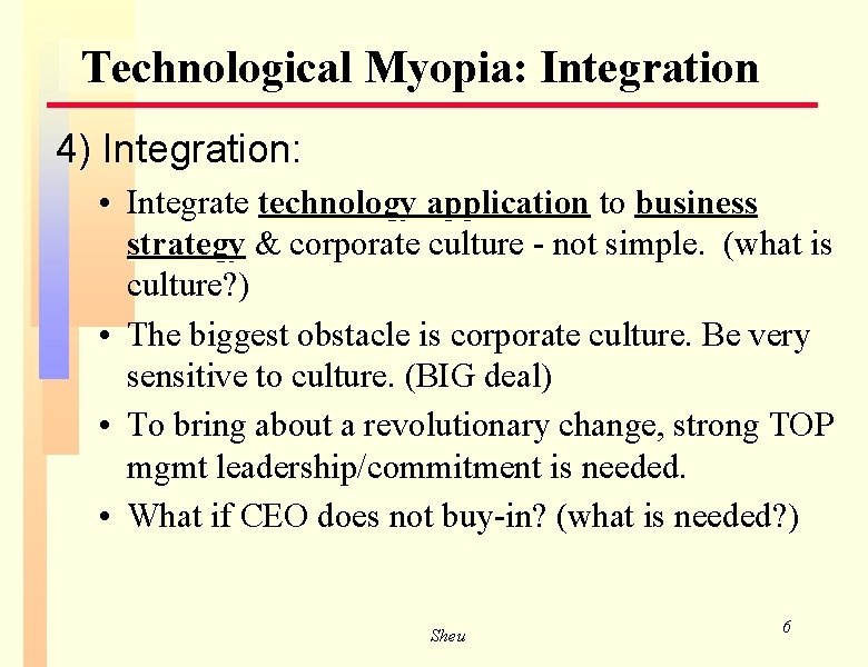 Technological Myopia: Integration 4) Integration: • Integrate technology application to business strategy & corporate