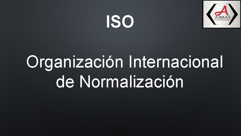 ISO Organización Internacional de Normalización 
