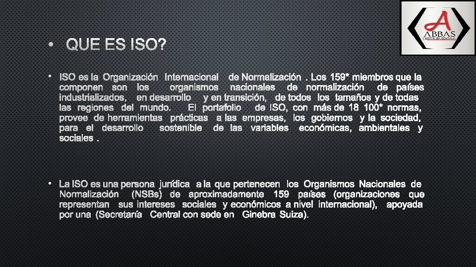  • QUE ES ISO? • ISO ES LA ORGANIZACIÓN INTERNACIONAL DE NORMALIZACIÓN. LOS