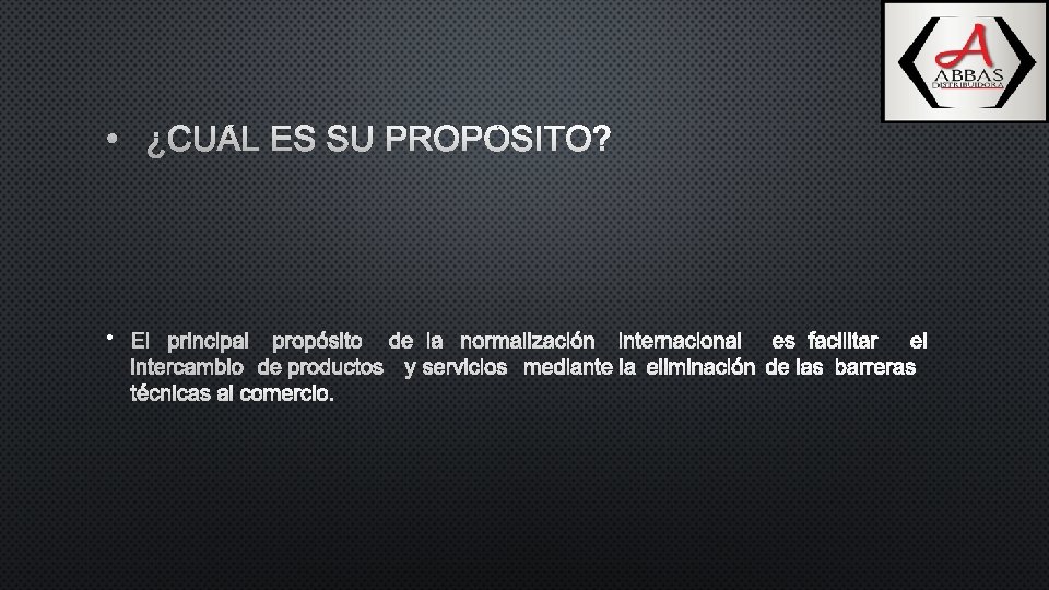  • ¿CUÁL ES SU PROPÓSITO? • EL PRINCIPAL PROPÓSITO DE LA NORMALIZACIÓN INTERNACIONAL