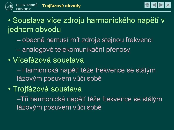 ELEKTRICKÉ OBVODY Trojfázové obvody • Soustava více zdrojů harmonického napětí v jednom obvodu –