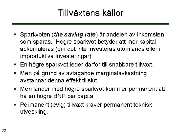 Tillväxtens källor § Sparkvoten (the saving rate) är andelen av inkomsten som sparas. Högre