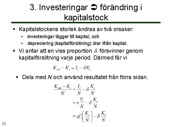 3. Investeringar förändring i kapitalstock § Kapitalstockens storlek ändras av två orsaker: § investeringar