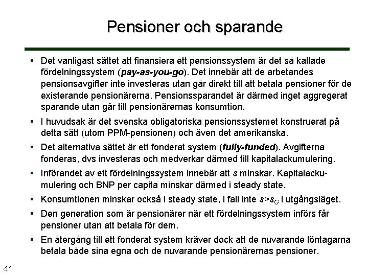 Pensioner och sparande § Det vanligast sättet att finansiera ett pensionssystem är det så