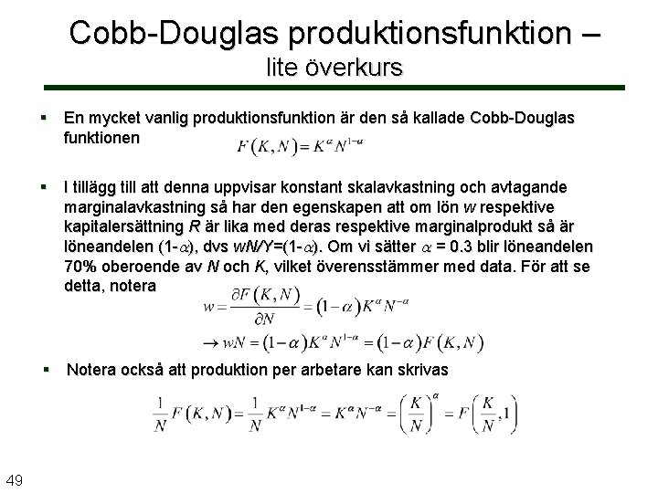 Cobb-Douglas produktionsfunktion – lite överkurs § En mycket vanlig produktionsfunktion är den så kallade