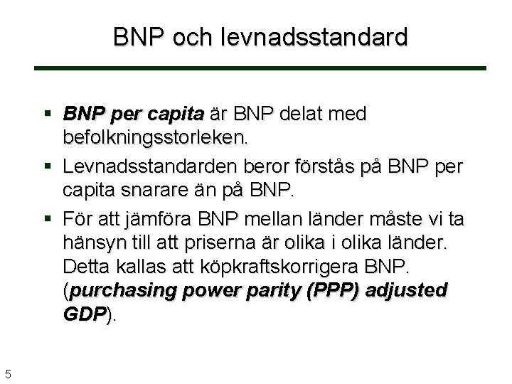 BNP och levnadsstandard § BNP per capita är BNP delat med befolkningsstorleken. § Levnadsstandarden