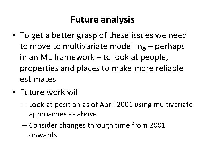 Future analysis • To get a better grasp of these issues we need to