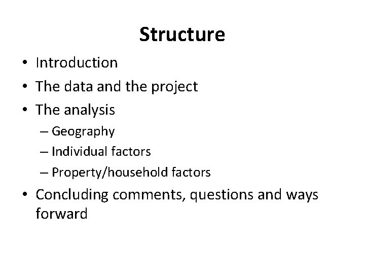 Structure • Introduction • The data and the project • The analysis – Geography