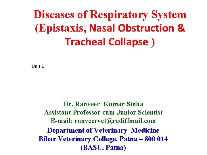 Diseases of Respiratory System (Epistaxis, Nasal Obstruction & Tracheal Collapse ) Unit 2 Dr.