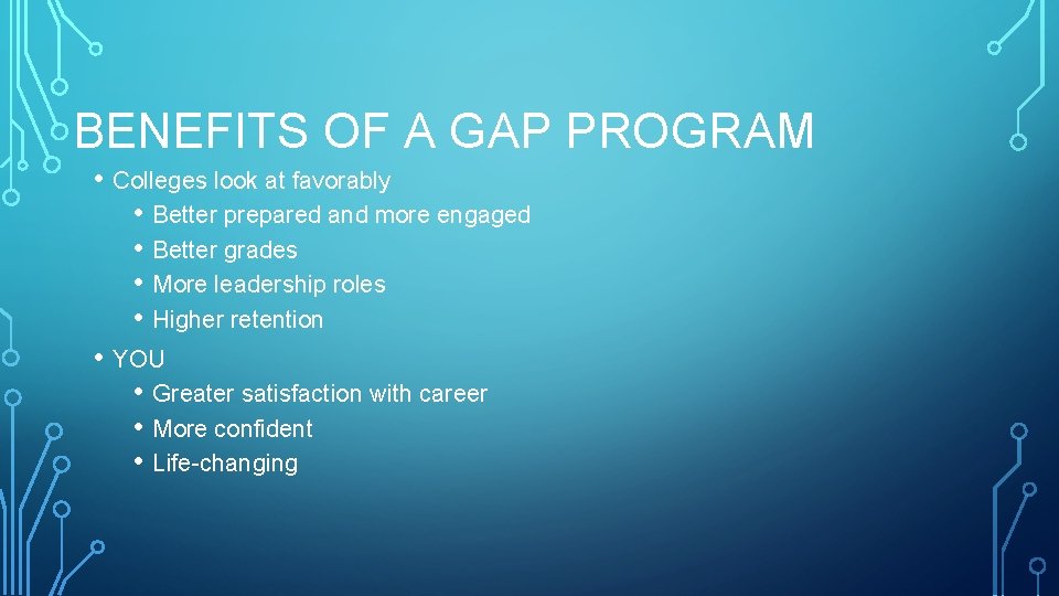 BENEFITS OF A GAP PROGRAM • Colleges look at favorably • Better prepared and