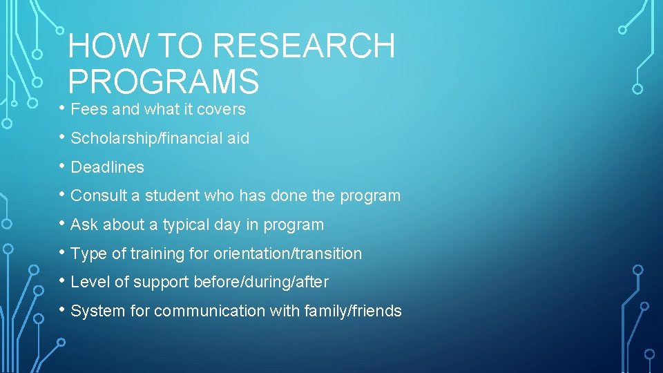 HOW TO RESEARCH PROGRAMS • Fees and what it covers • Scholarship/financial aid •