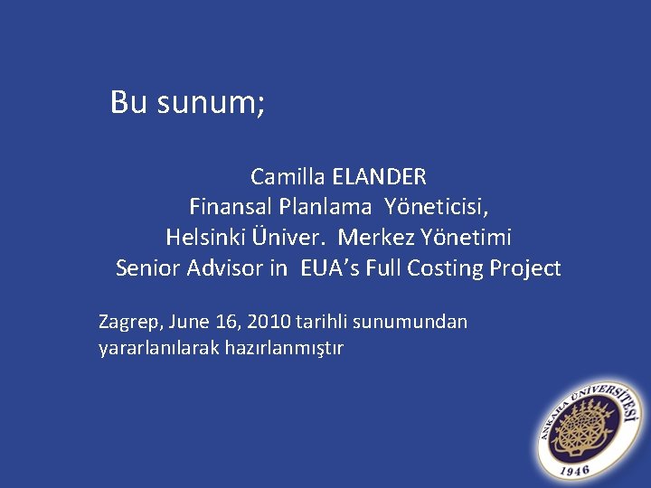 Bu sunum; Camilla ELANDER Finansal Planlama Yöneticisi, Helsinki Üniver. Merkez Yönetimi Senior Advisor in
