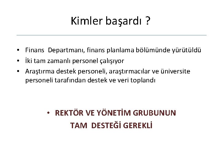 Kimler başardı ? • Finans Departmanı, finans planlama bölümünde yürütüldü • İki tam zamanlı