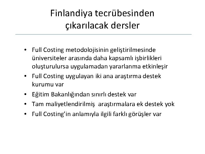 Finlandiya tecrübesinden çıkarılacak dersler • Full Costing metodolojisinin geliştirilmesinde üniversiteler arasında daha kapsamlı işbirlikleri