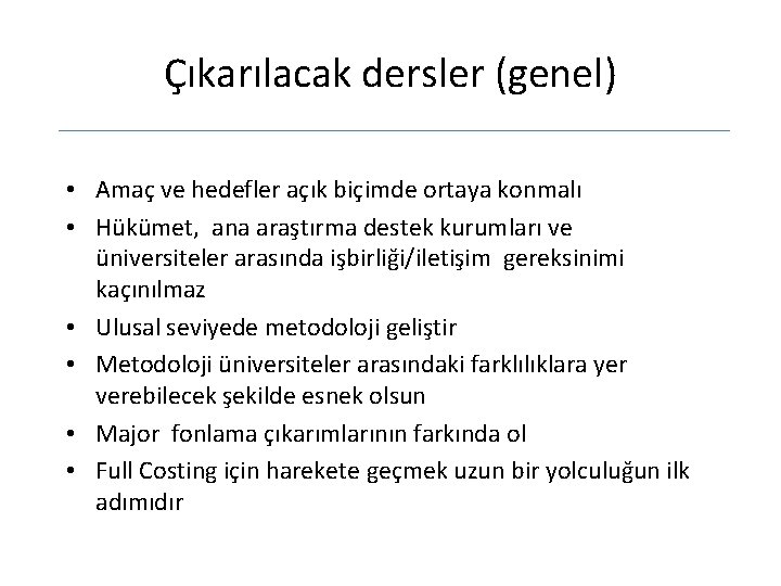 Çıkarılacak dersler (genel) • Amaç ve hedefler açık biçimde ortaya konmalı • Hükümet, ana