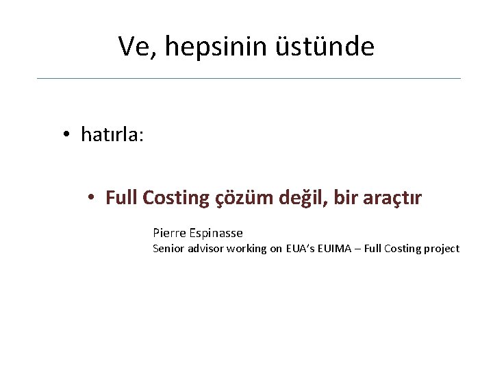 Ve, hepsinin üstünde • hatırla: • Full Costing çözüm değil, bir araçtır Pierre Espinasse