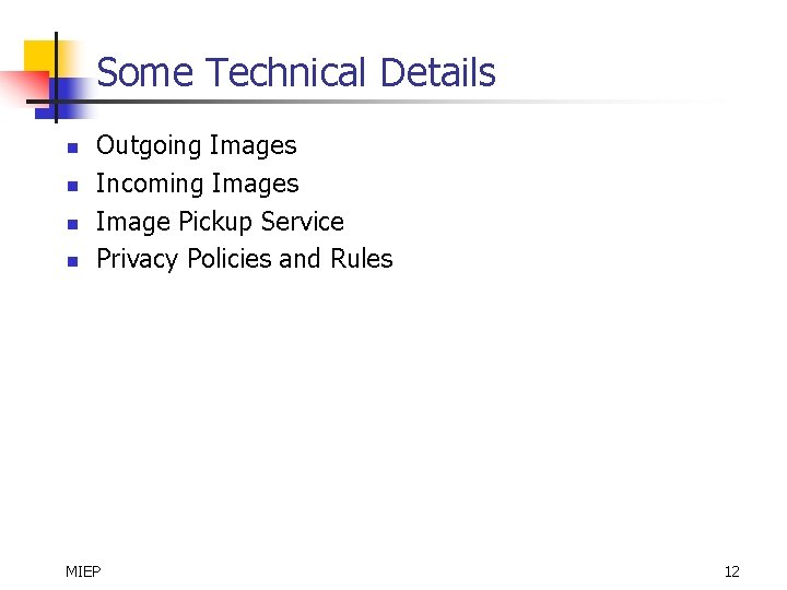 Some Technical Details n n Outgoing Images Incoming Images Image Pickup Service Privacy Policies