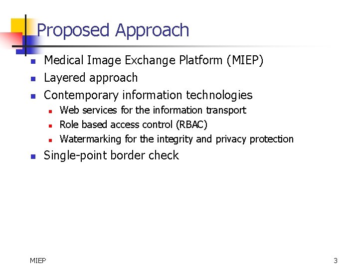 Proposed Approach n n n Medical Image Exchange Platform (MIEP) Layered approach Contemporary information