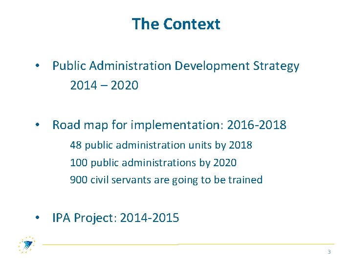 The Context • Public Administration Development Strategy 2014 – 2020 • Road map for