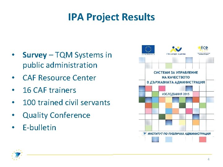 IPA Project Results • Survey – TQM Systems in public administration • CAF Resource