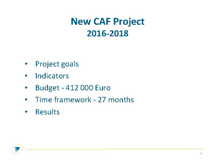 New CAF Project 2016 -2018 • • • Project goals Indicators Budget - 412