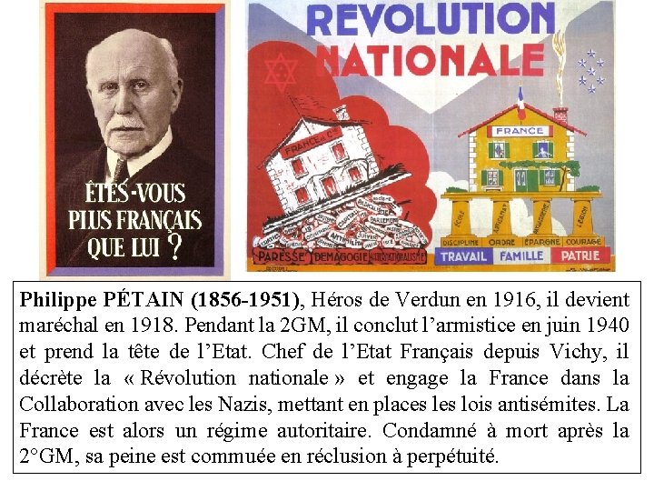 Philippe PÉTAIN (1856 -1951), Héros de Verdun en 1916, il devient maréchal en 1918.