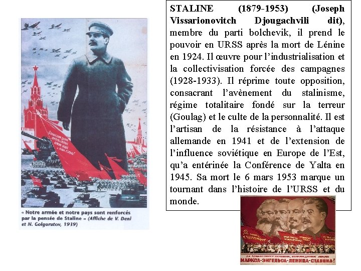 STALINE (1879 -1953) (Joseph Vissarionovitch Djougachvili dit), membre du parti bolchevik, il prend le