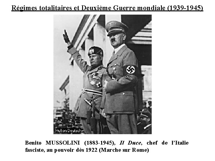 Régimes totalitaires et Deuxième Guerre mondiale (1939 -1945) Benito MUSSOLINI (1883 -1945), Il Duce,