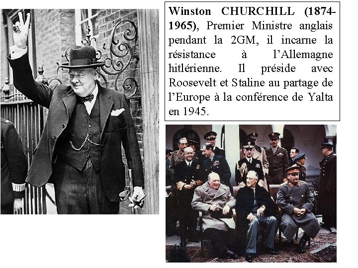 Winston CHURCHILL (18741965), Premier Ministre anglais pendant la 2 GM, il incarne la résistance