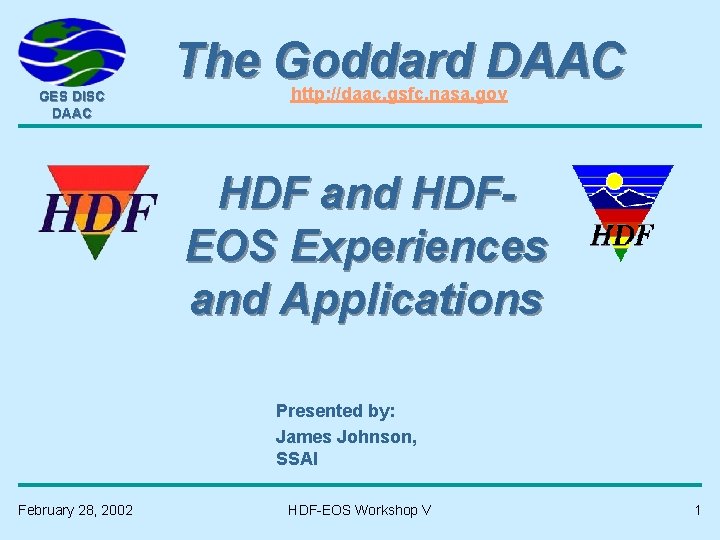 GES DISC DAAC The Goddard DAAC http: //daac. gsfc. nasa. gov HDF and HDFEOS