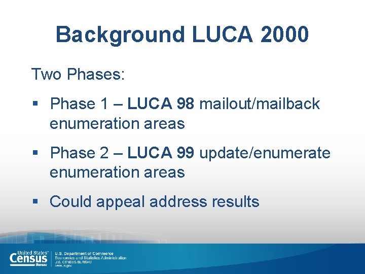 Background LUCA 2000 Two Phases: § Phase 1 – LUCA 98 mailout/mailback enumeration areas
