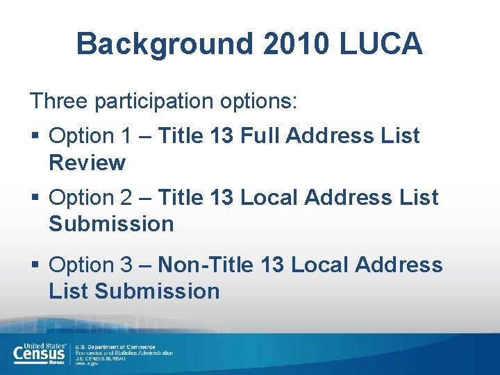 Background 2010 LUCA Three participation options: § Option 1 – Title 13 Full Address
