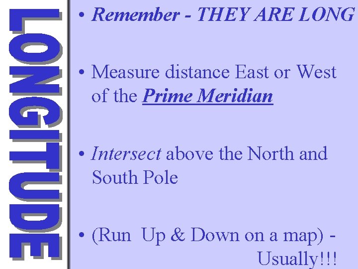  • Remember - THEY ARE LONG • Measure distance East or West of