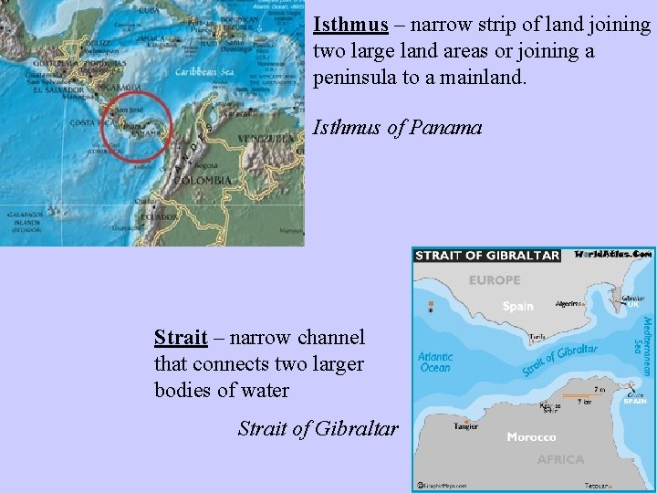 Isthmus – narrow strip of land joining two large land areas or joining a