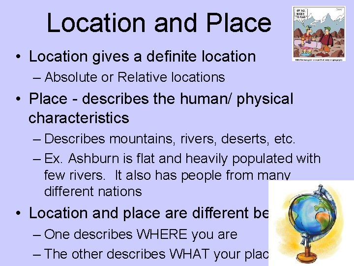 Location and Place • Location gives a definite location – Absolute or Relative locations