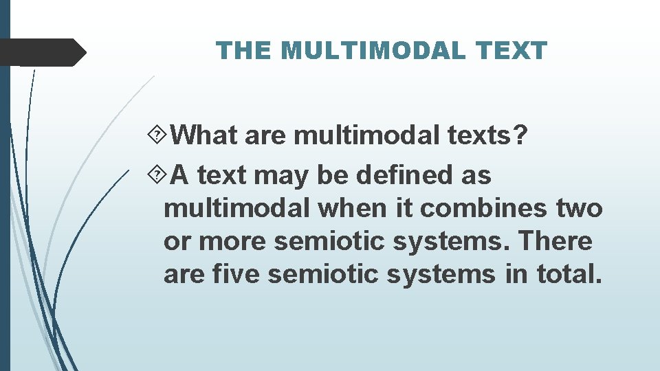 THE MULTIMODAL TEXT What are multimodal texts? A text may be defined as multimodal