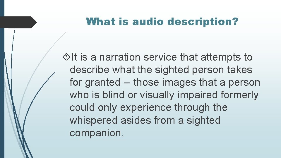 What is audio description? It is a narration service that attempts to describe what