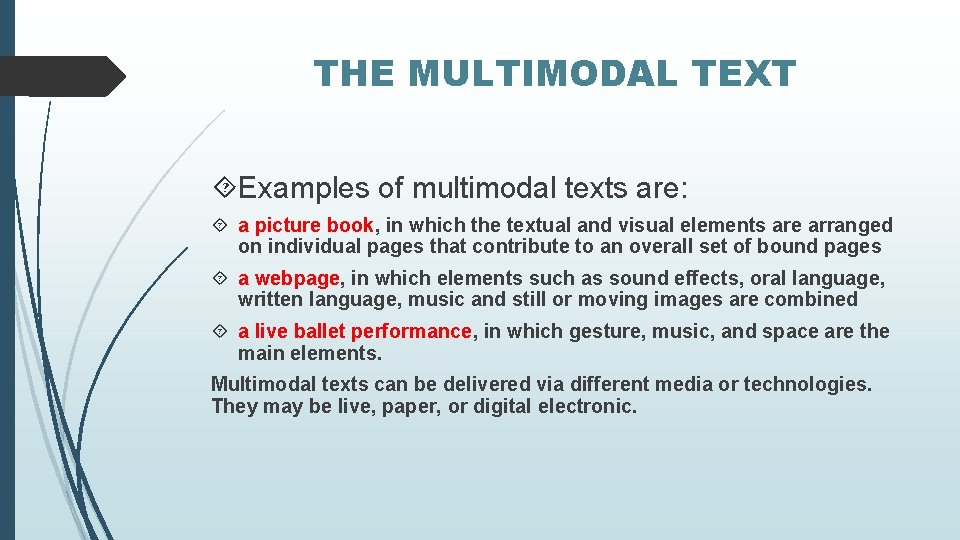 THE MULTIMODAL TEXT Examples of multimodal texts are: a picture book, in which the