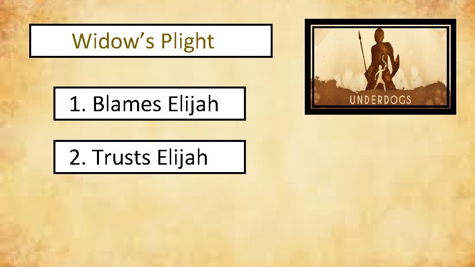Widow’s Plight 1. Blames Elijah 2. Trusts Elijah 