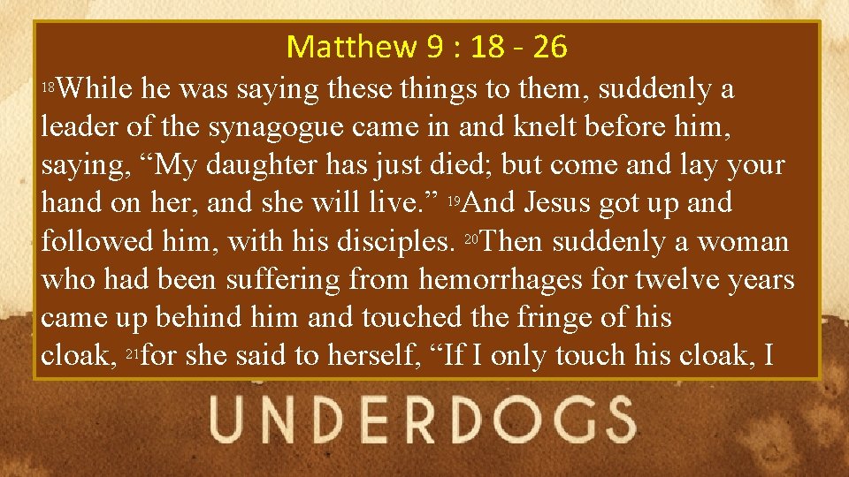 Matthew 9 : 18 - 26 While he was saying these things to them,