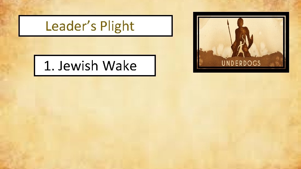 Leader’s Plight 1. Jewish Wake 