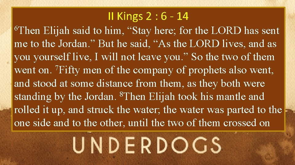 II Kings 2 : 6 - 14 6 Then Elijah said to him, “Stay