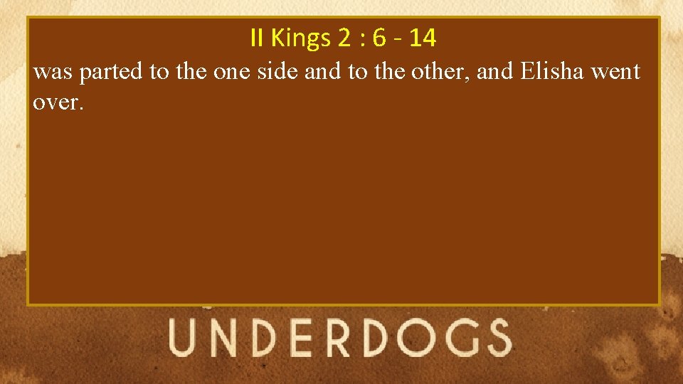 II Kings 2 : 6 - 14 was parted to the one side and